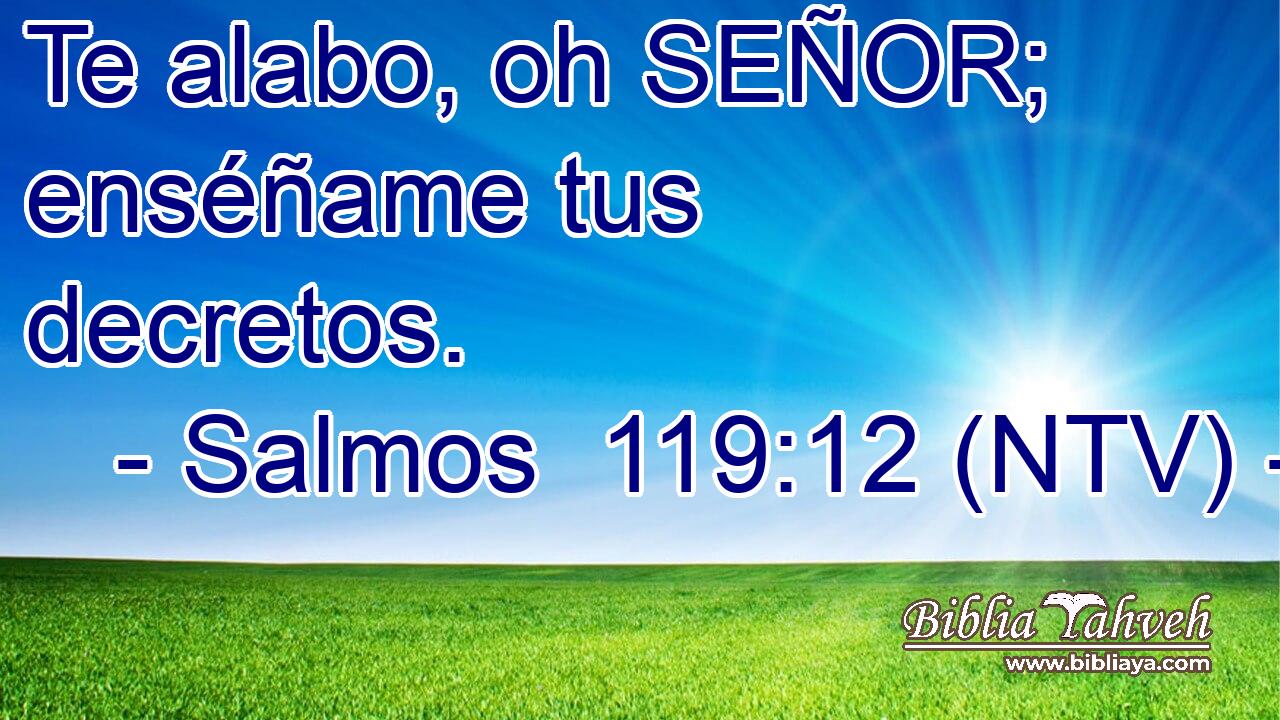 Te alabo, oh SEÑOR; enséñame tus decretos.