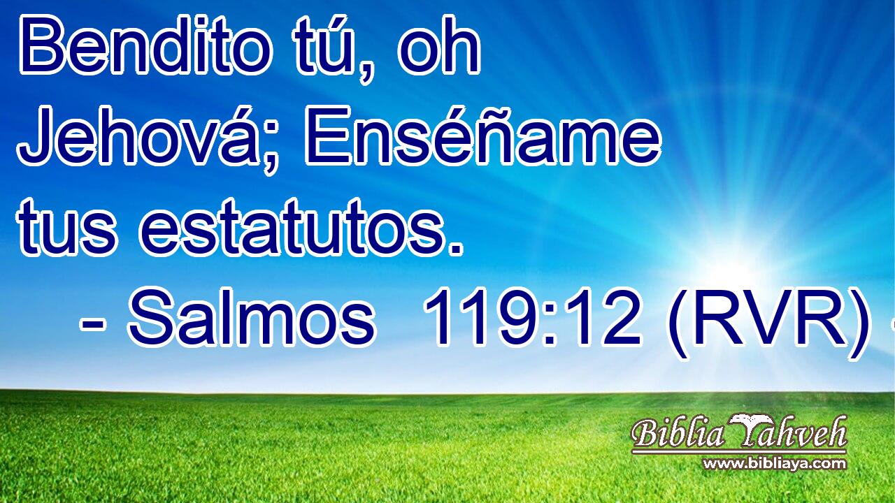 Bendito tú, oh Jehová; Enséñame tus estatutos.