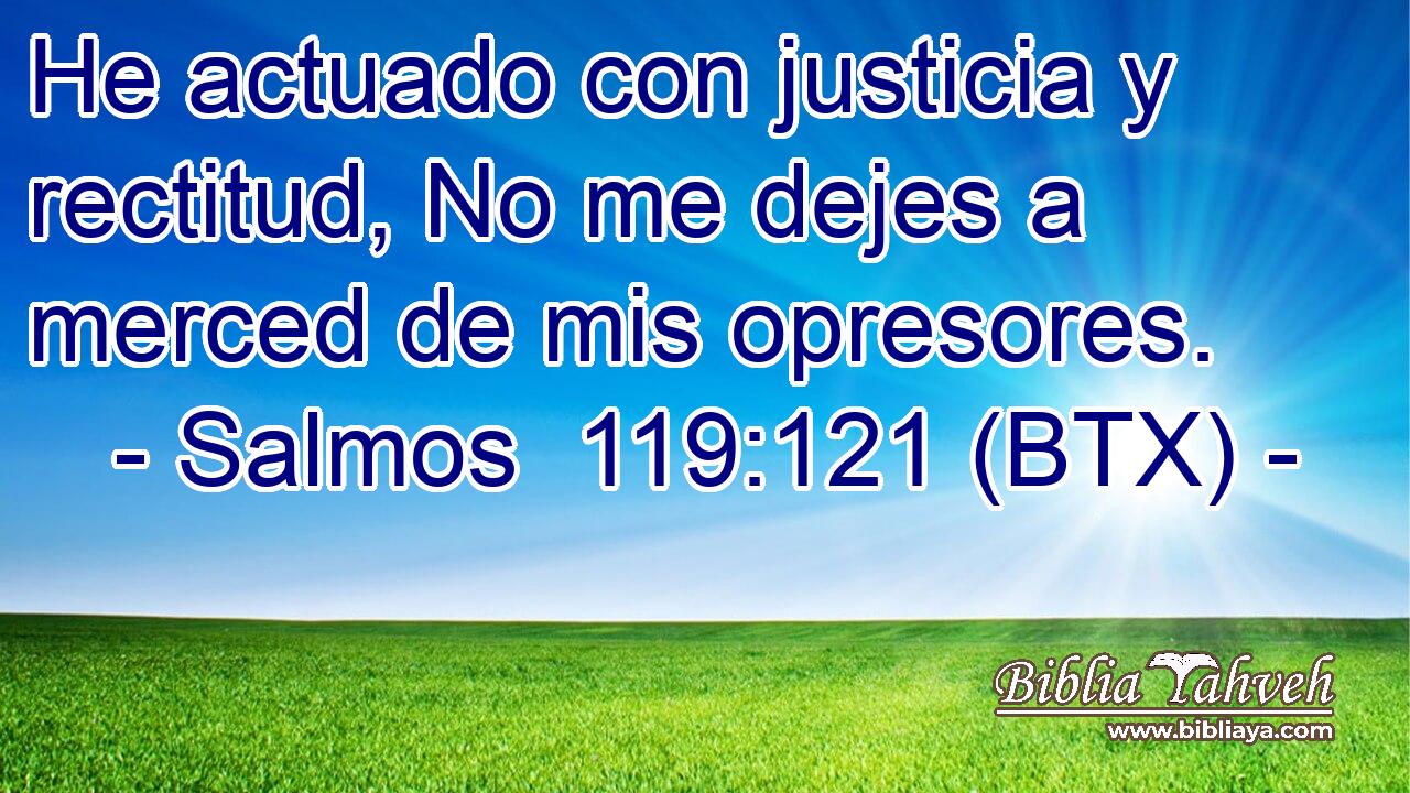 He actuado con justicia y rectitud, No me dejes a merced de mis opresores.