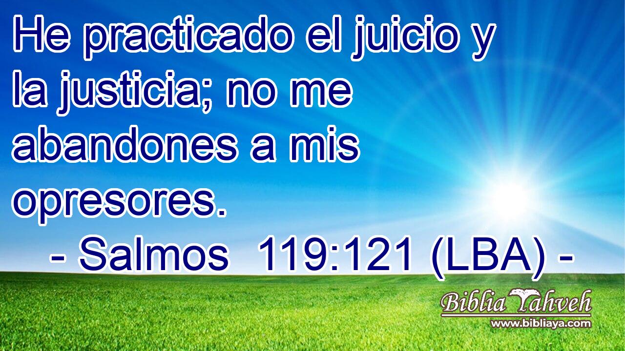 He practicado el juicio y la justicia; no me abandones a mis opresores.