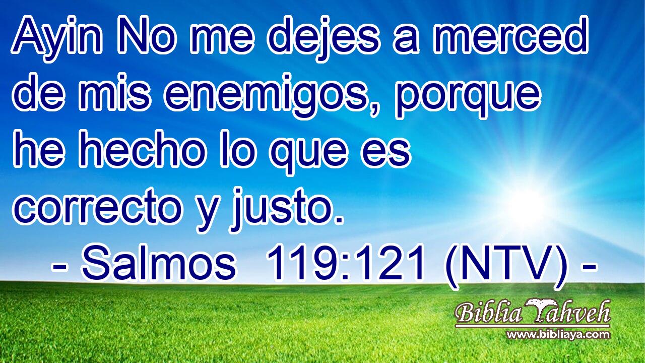Ayin No me dejes a merced de mis enemigos, porque he hecho lo que es correcto y justo.