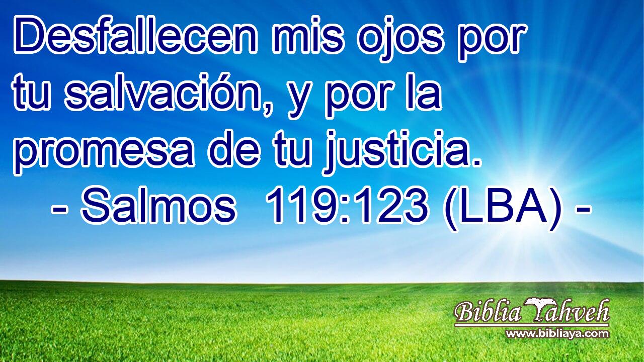 Desfallecen mis ojos por tu salvación, y por la promesa de tu justicia.