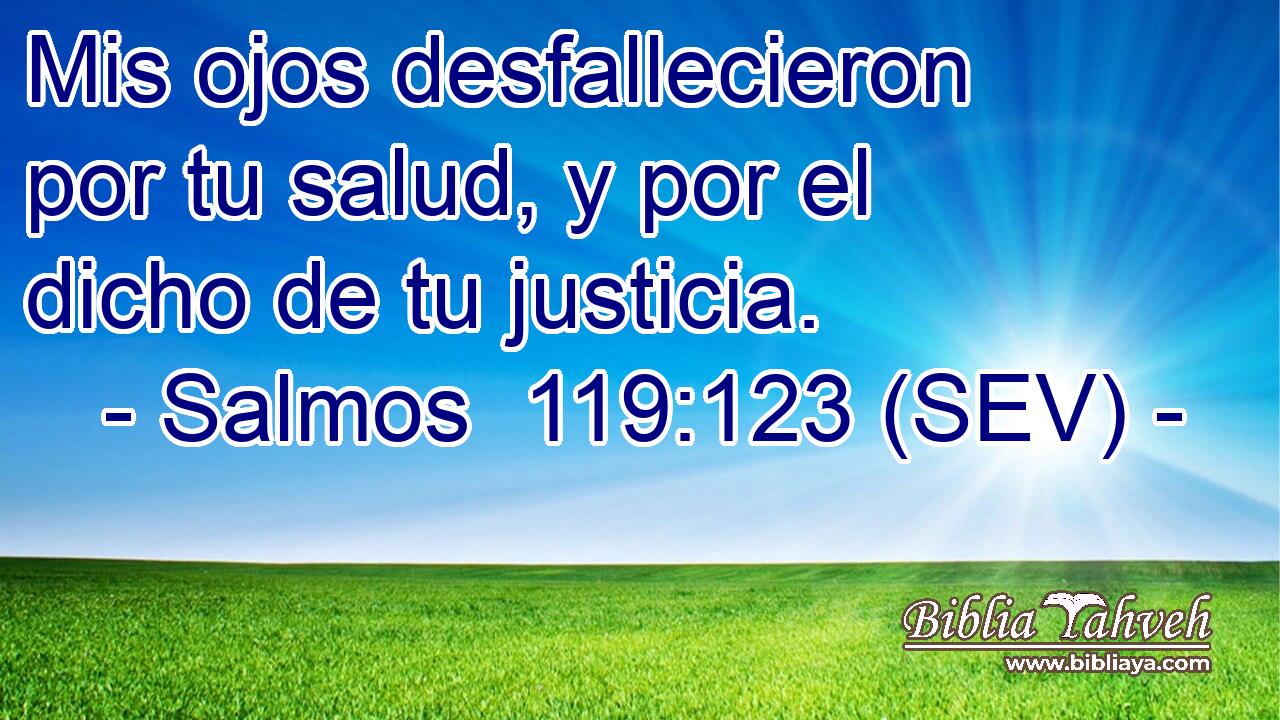 Mis ojos desfallecieron por tu salud, y por el dicho de tu justicia.