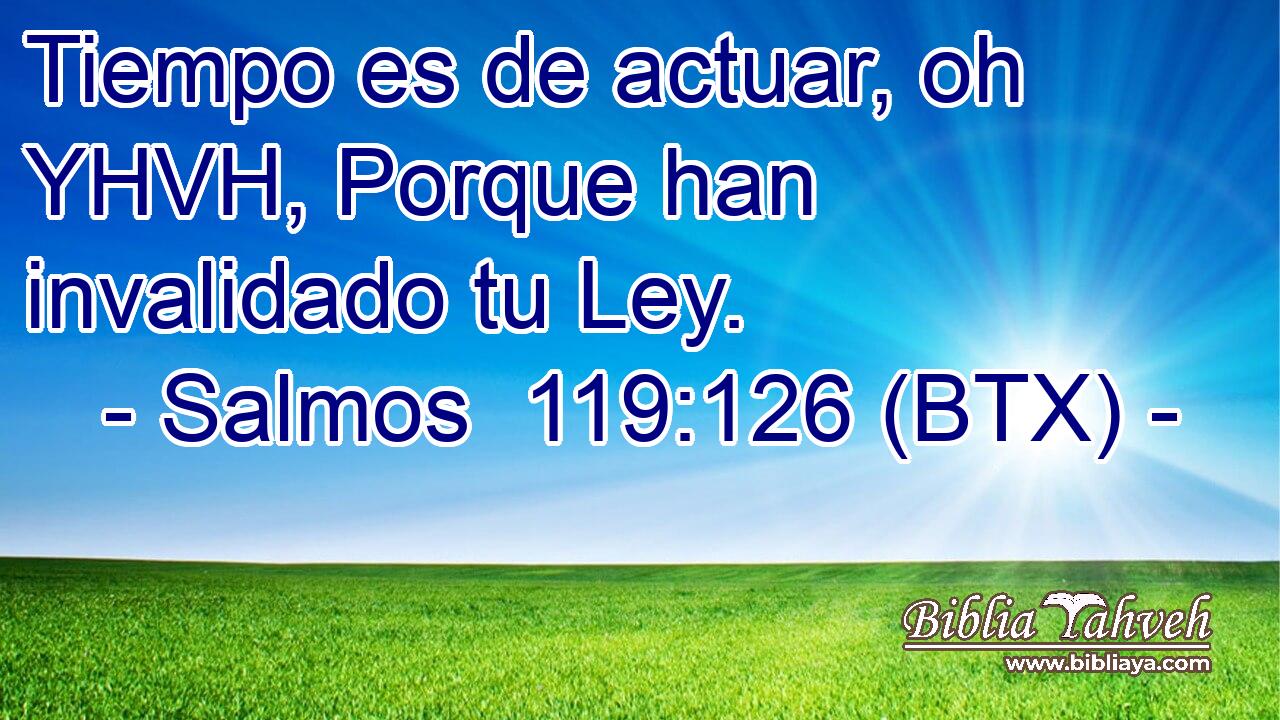 Tiempo es de actuar, oh YHVH, Porque han invalidado tu Ley.