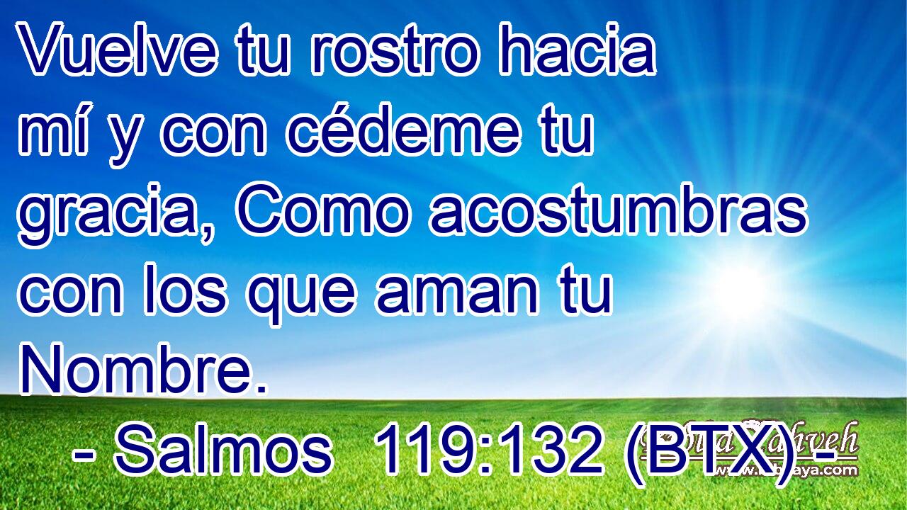 Vuelve tu rostro hacia mí y con cédeme tu gracia, Como acostumbras con los que aman tu Nombre.