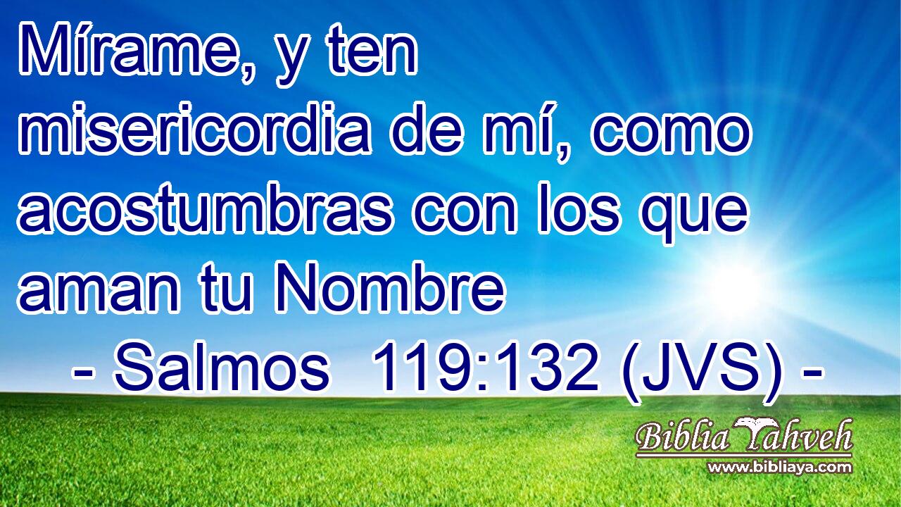 Mírame, y ten misericordia de mí, como acostumbras con los que aman tu Nombre