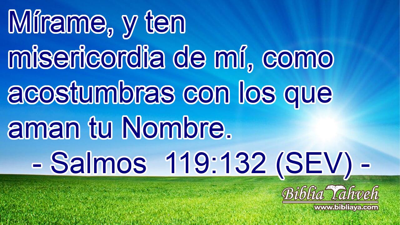 Mírame, y ten misericordia de mí, como acostumbras con los que aman tu Nombre.