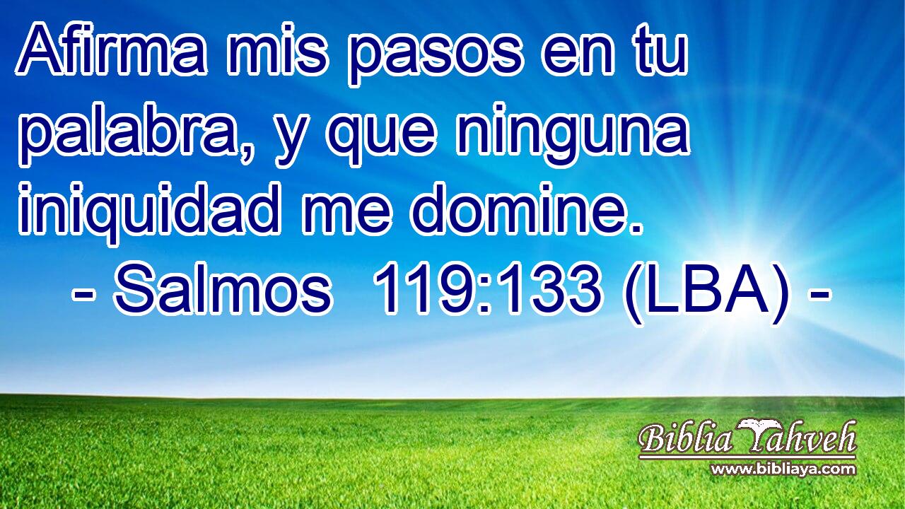 Afirma mis pasos en tu palabra, y que ninguna iniquidad me domine.