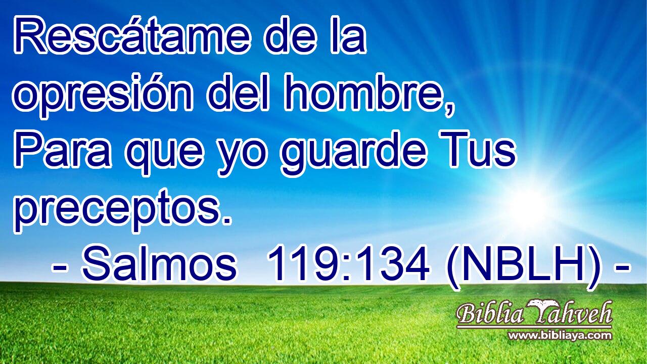  Rescátame de la opresión del hombre, Para que yo guarde Tus preceptos. 