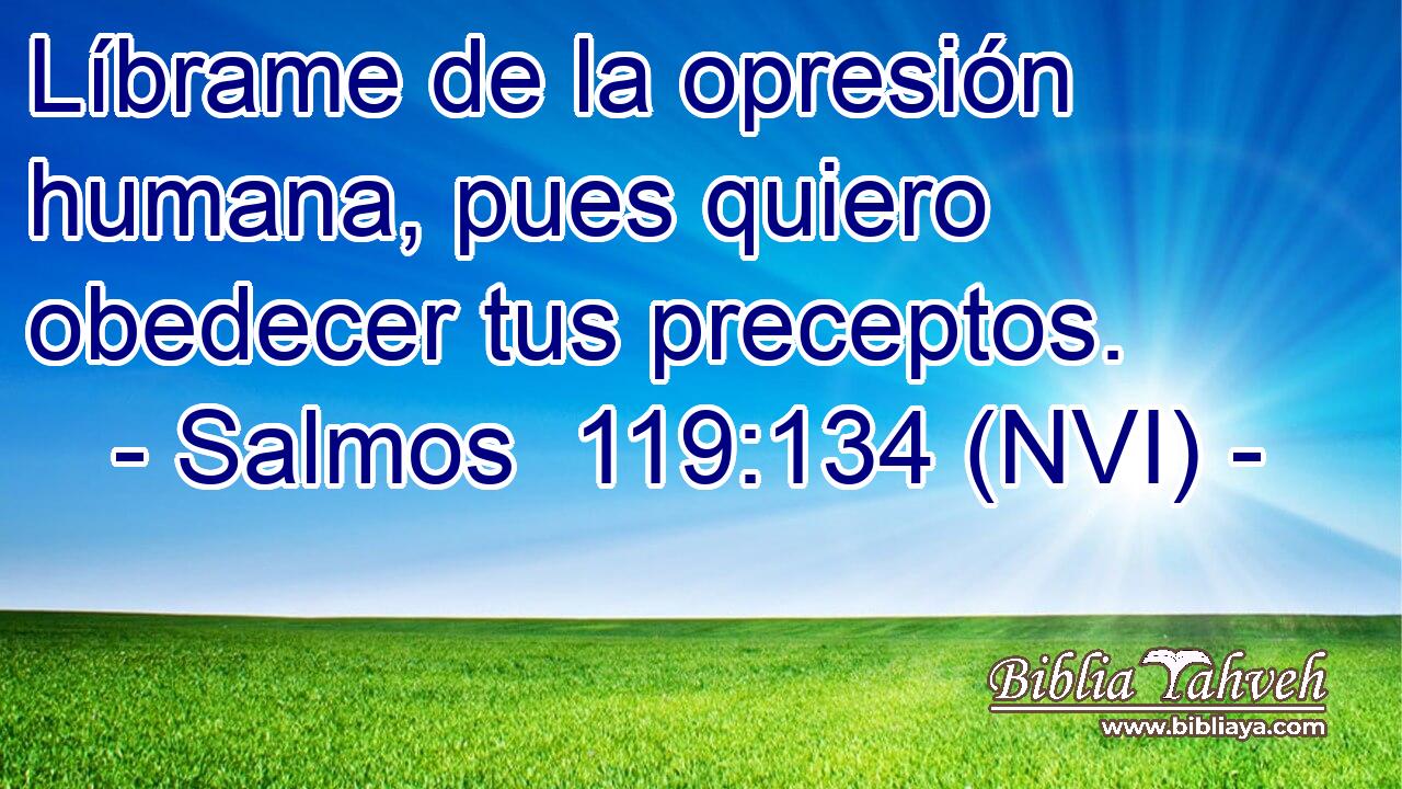  Líbrame de la opresión humana, pues quiero obedecer tus preceptos. 