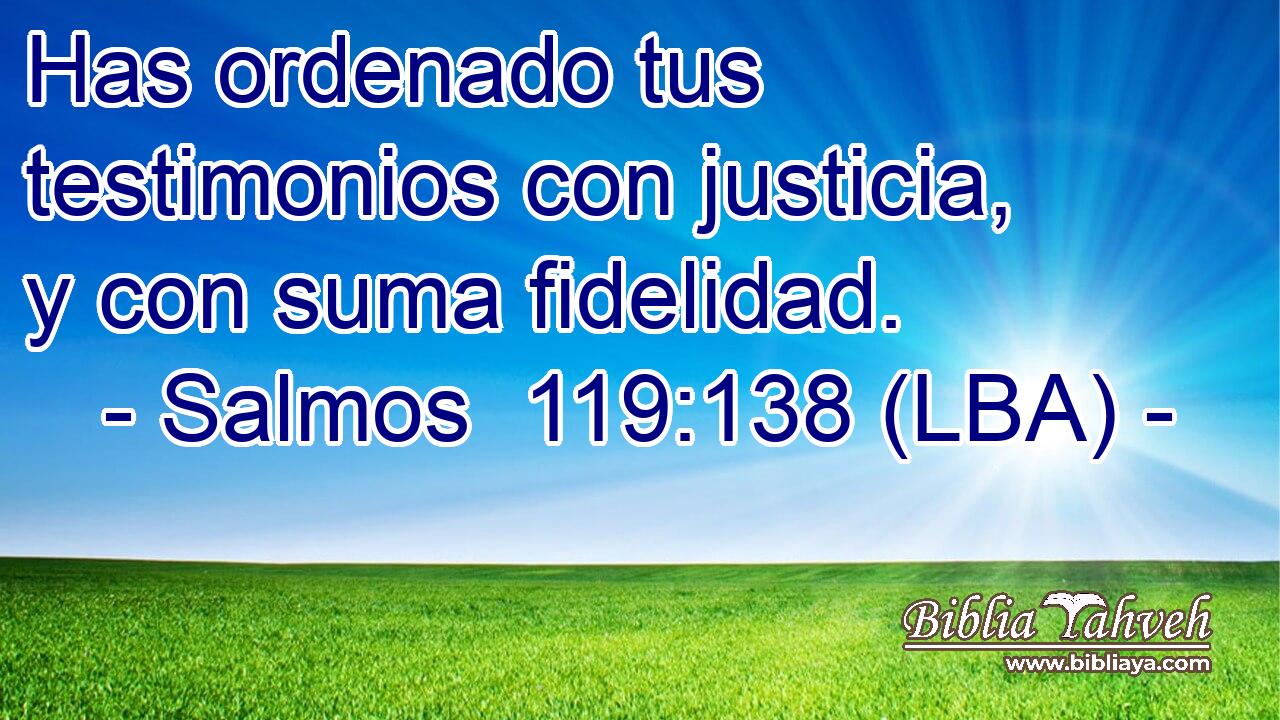 Has ordenado tus testimonios con justicia, y con suma fidelidad.