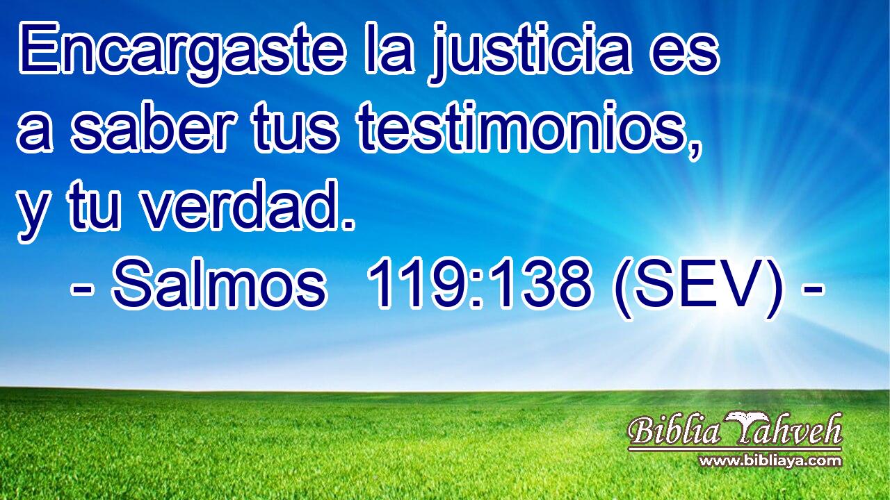 Encargaste la justicia es a saber tus testimonios, y tu verdad.