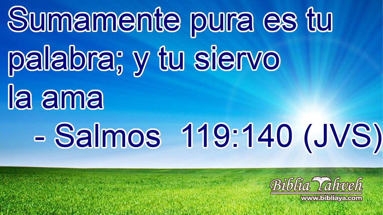 Sumamente pura es tu palabra; y tu siervo la ama