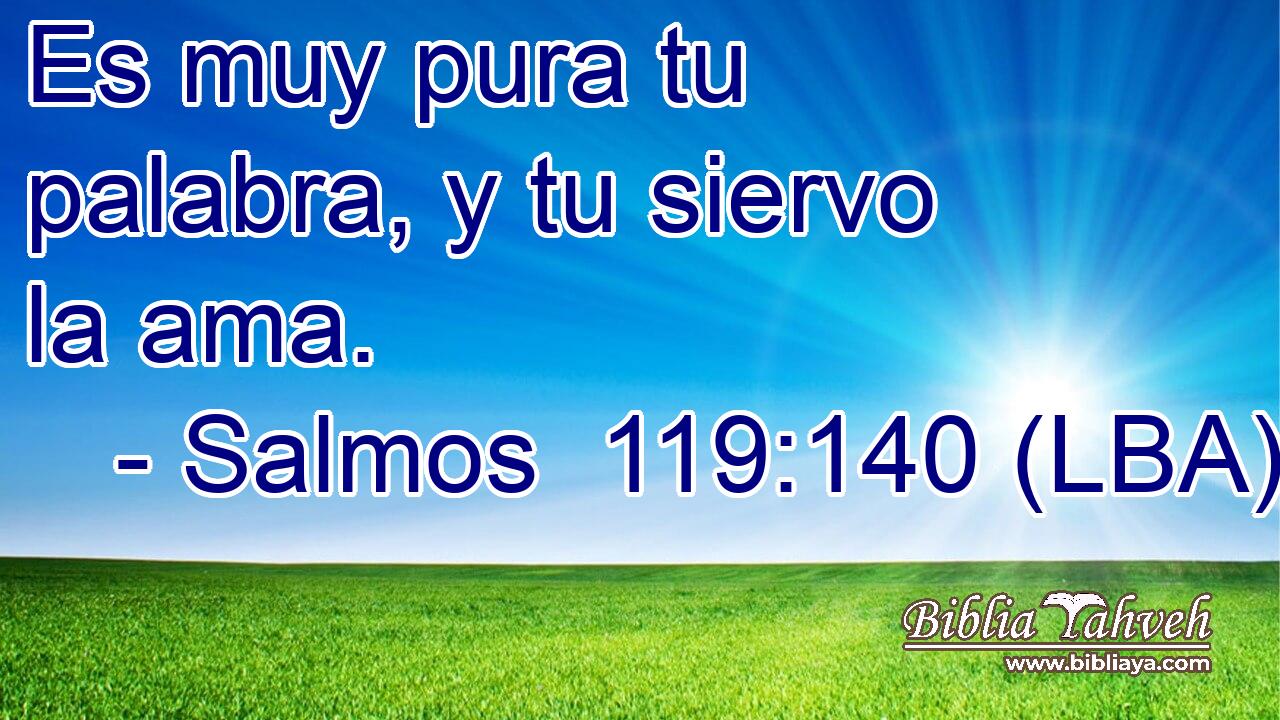 Es muy pura tu palabra, y tu siervo la ama.