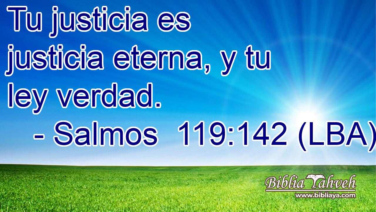 Tu justicia es justicia eterna, y tu ley verdad.