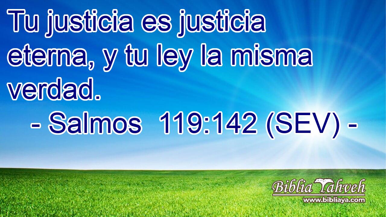 Tu justicia es justicia eterna, y tu ley la misma verdad.