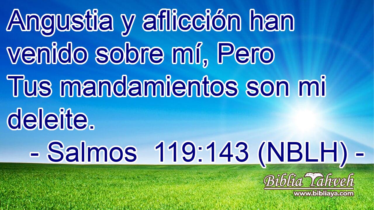  Angustia y aflicción han venido sobre mí, Pero Tus mandamientos son mi deleite. 