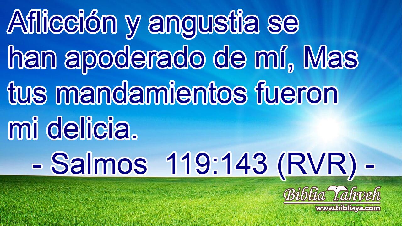 Aflicción y angustia se han apoderado de mí, Mas tus mandamientos fueron mi delicia.