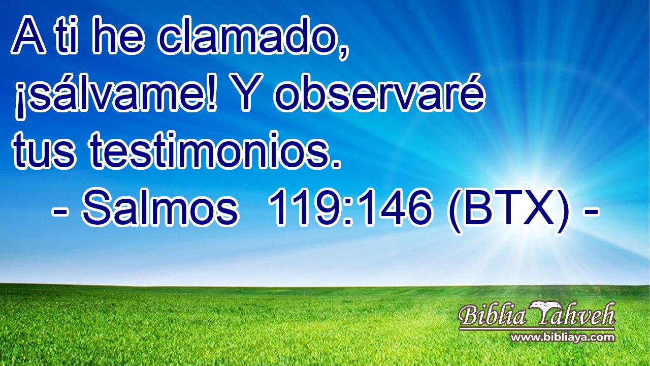 A ti he clamado, ¡sálvame! Y observaré tus testimonios.