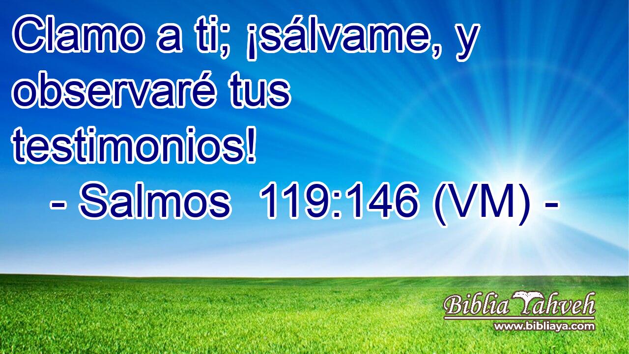  Clamo a ti; ¡sálvame, y observaré tus testimonios! 