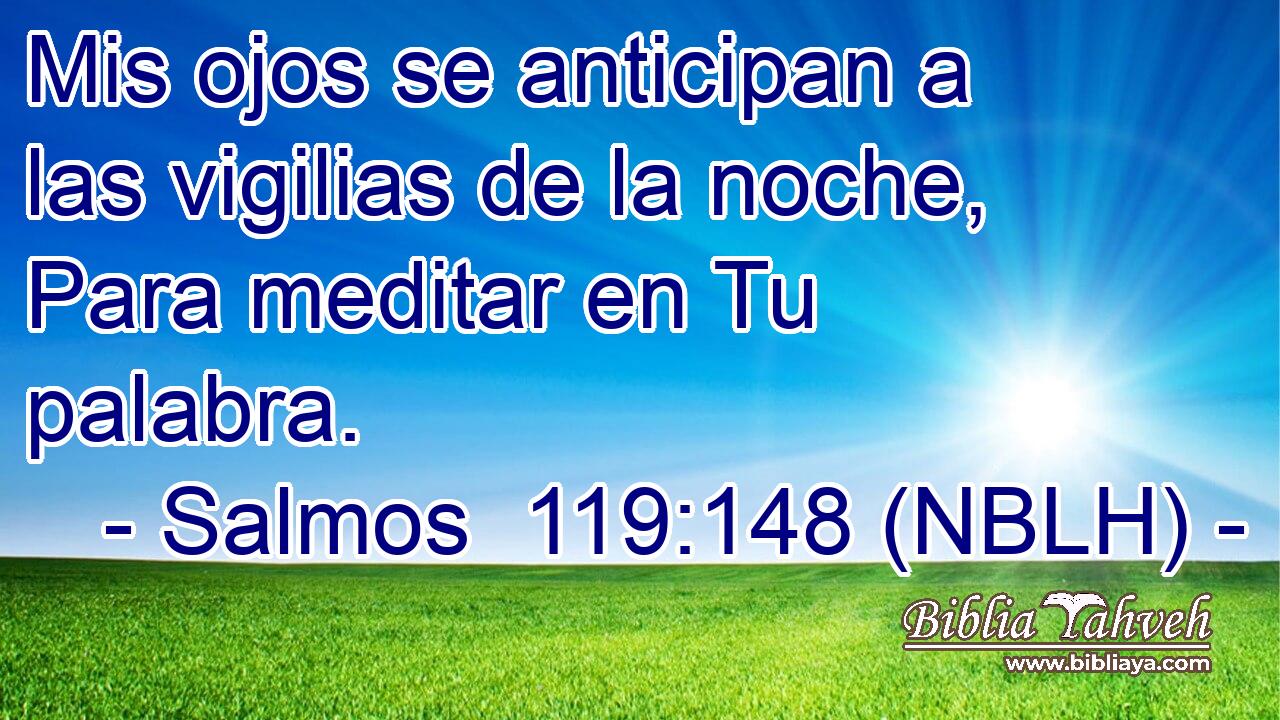  Mis ojos se anticipan a las vigilias de la noche, Para meditar en Tu palabra. 