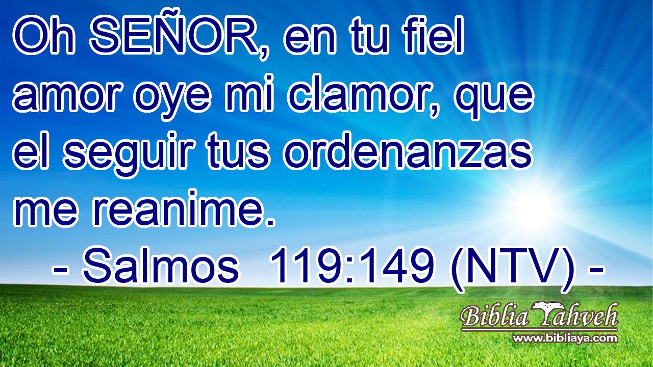 Oh SEÑOR, en tu fiel amor oye mi clamor, que el seguir tus ordenanzas me reanime.