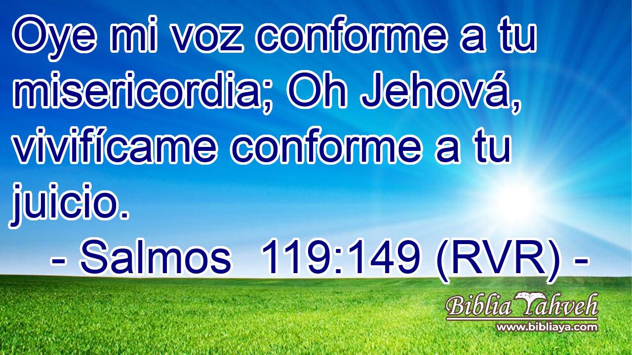 Oye mi voz conforme a tu misericordia; Oh Jehová, vivifícame conforme a tu juicio.