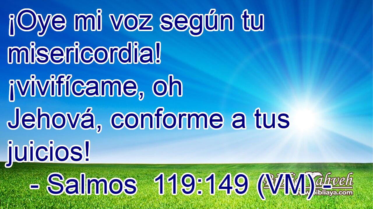 Salmos 119:149 (VM) - ¡Oye Mi Voz Según Tu Misericordia! ¡viv...