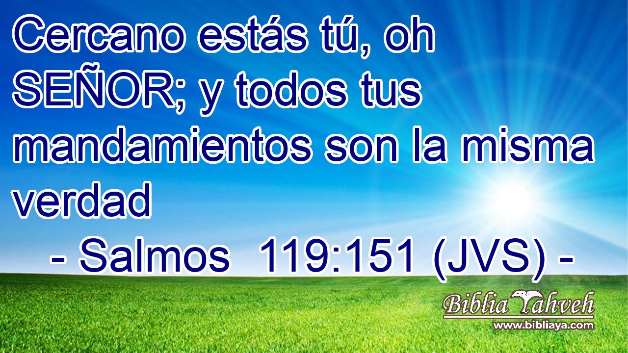 Cercano estás tú, oh SEÑOR; y todos tus mandamientos son la misma verdad