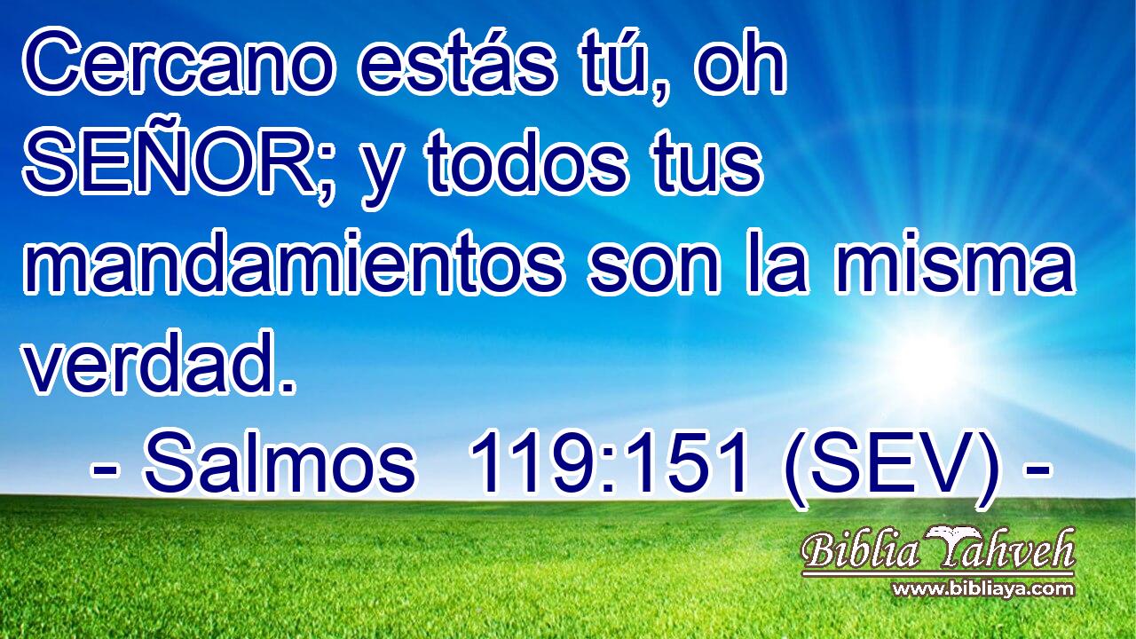 Cercano estás tú, oh SEÑOR; y todos tus mandamientos son la misma verdad.