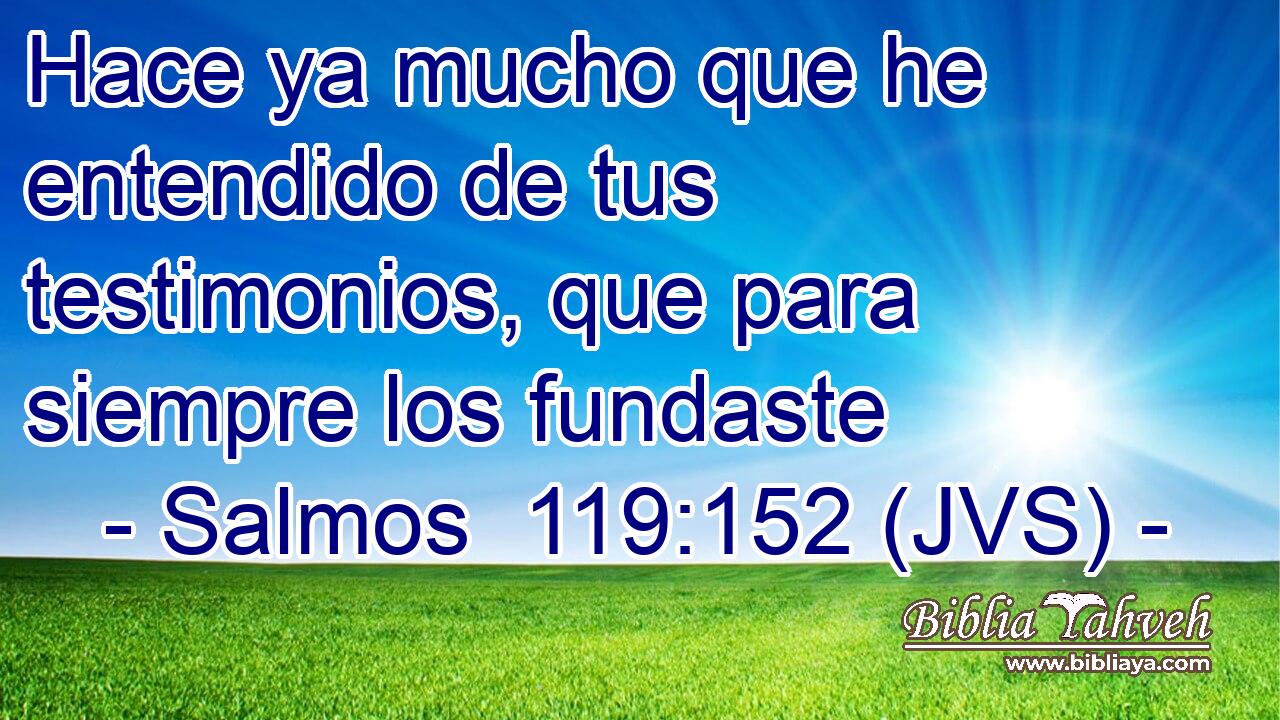 Hace ya mucho que he entendido de tus testimonios, que para siempre los fundaste