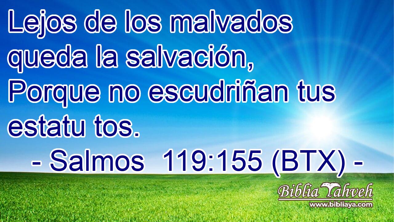 Lejos de los malvados queda la salvación, Porque no escudriñan tus estatu tos.