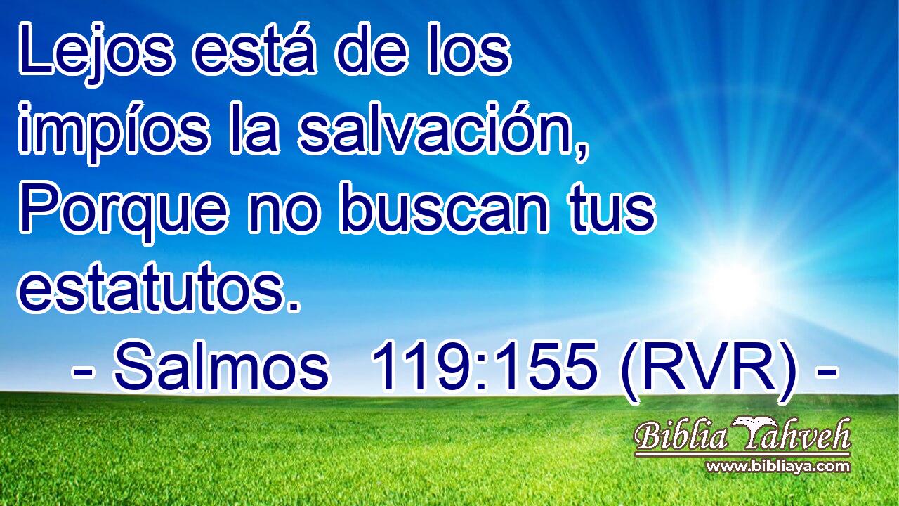 Lejos está de los impíos la salvación, Porque no buscan tus estatutos.