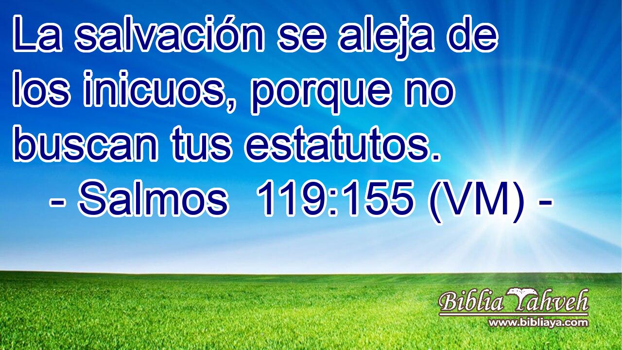 Salmos 119:155 (VM) - La Salvación Se Aleja De Los Inicuos, Por...