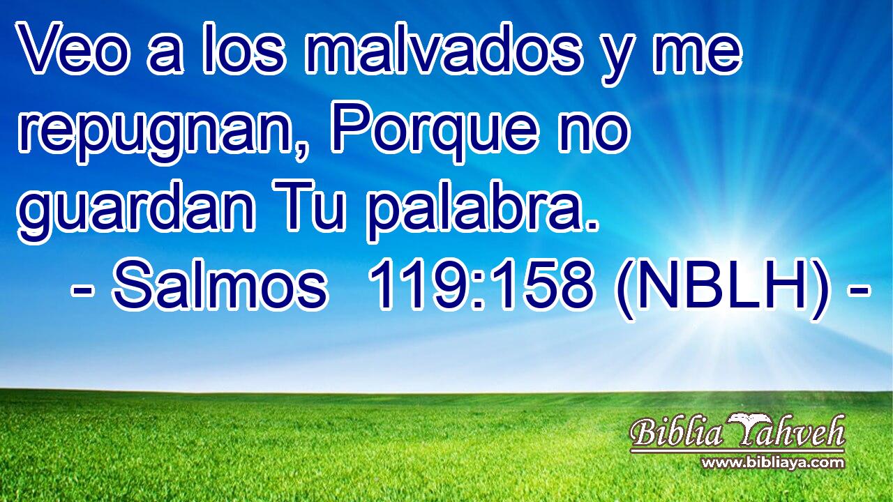  Veo a los malvados y me repugnan, Porque no guardan Tu palabra. 