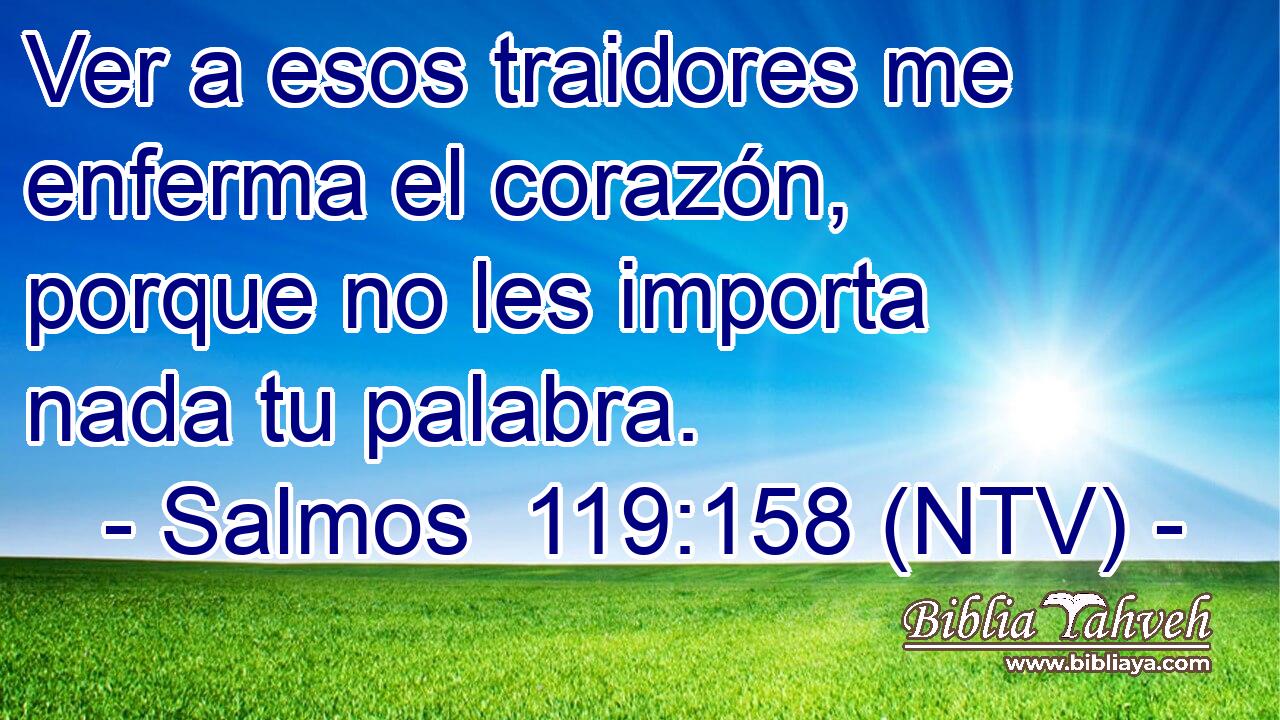 Ver a esos traidores me enferma el corazón, porque no les importa nada tu palabra.