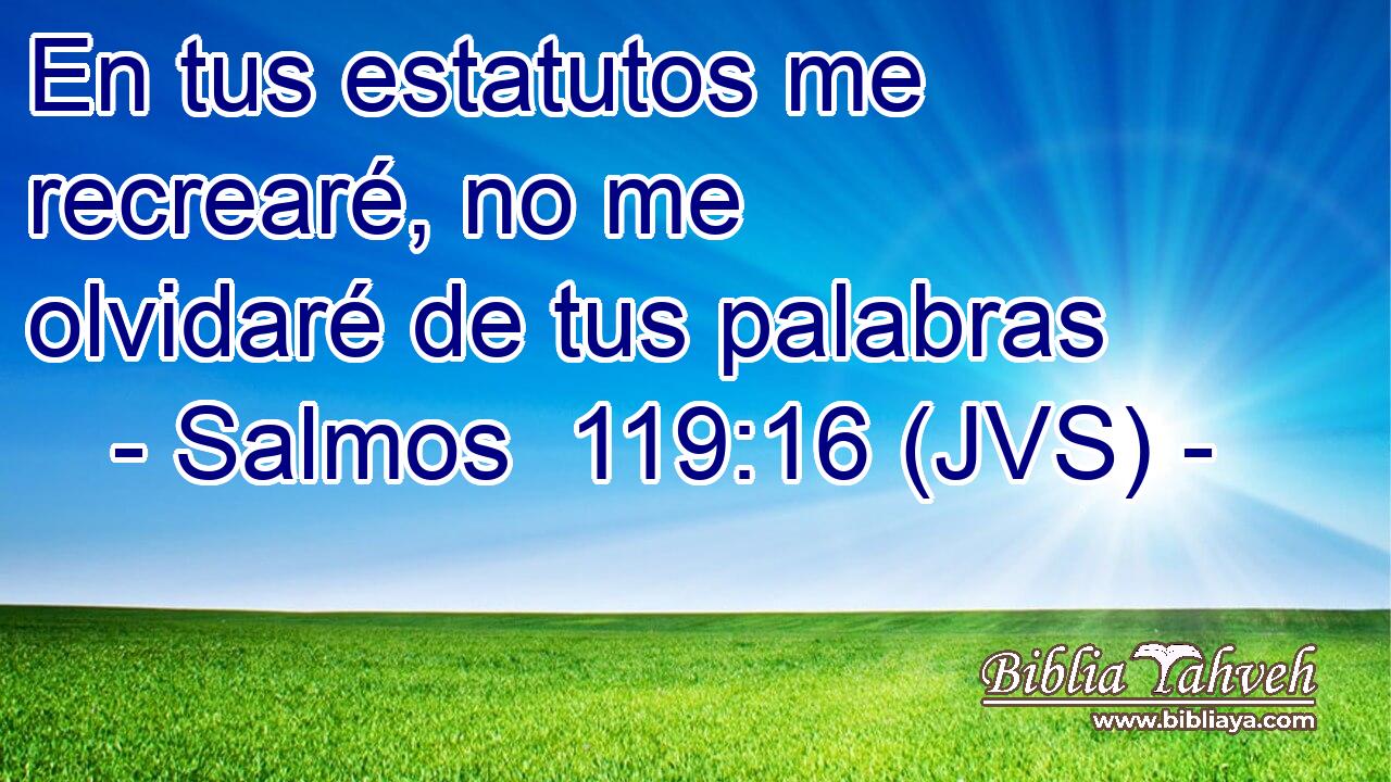 En tus estatutos me recrearé, no me olvidaré de tus palabras