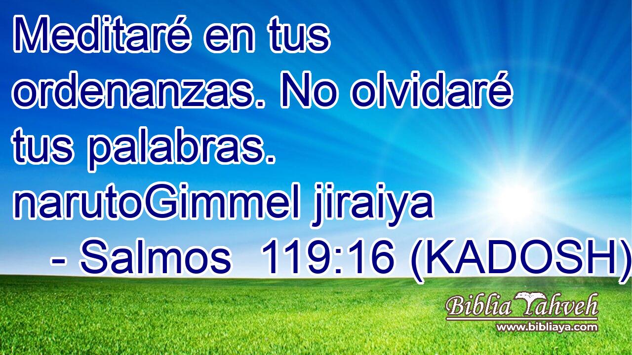  Meditaré en tus ordenanzas. No olvidaré tus palabras. narutoGimmel jiraiya 