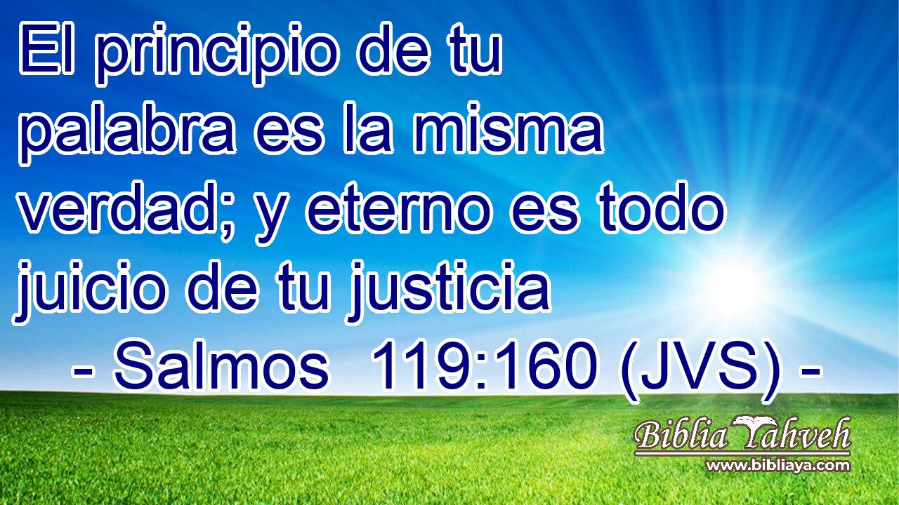 El principio de tu palabra es la misma verdad; y eterno es todo juicio de tu justicia