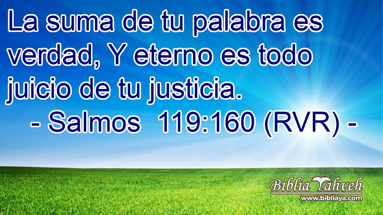 La suma de tu palabra es verdad, Y eterno es todo juicio de tu justicia.