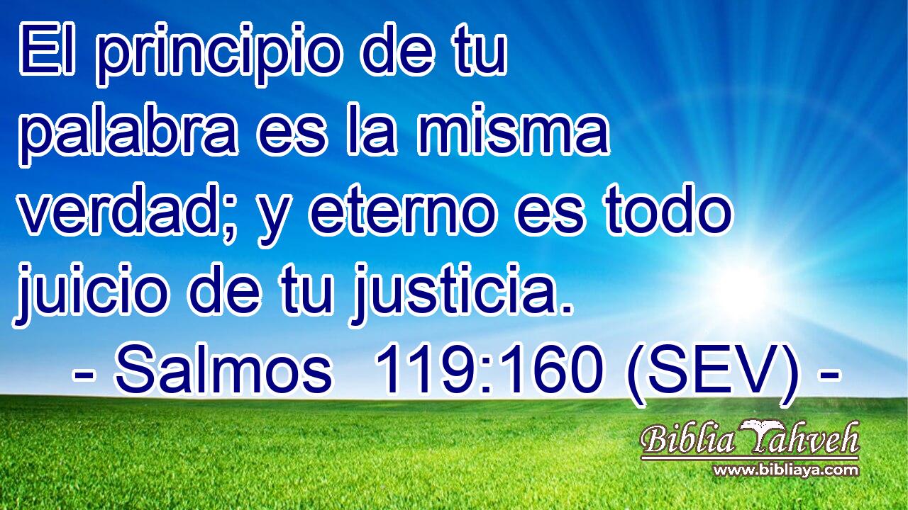 El principio de tu palabra es la misma verdad; y eterno es todo juicio de tu justicia.