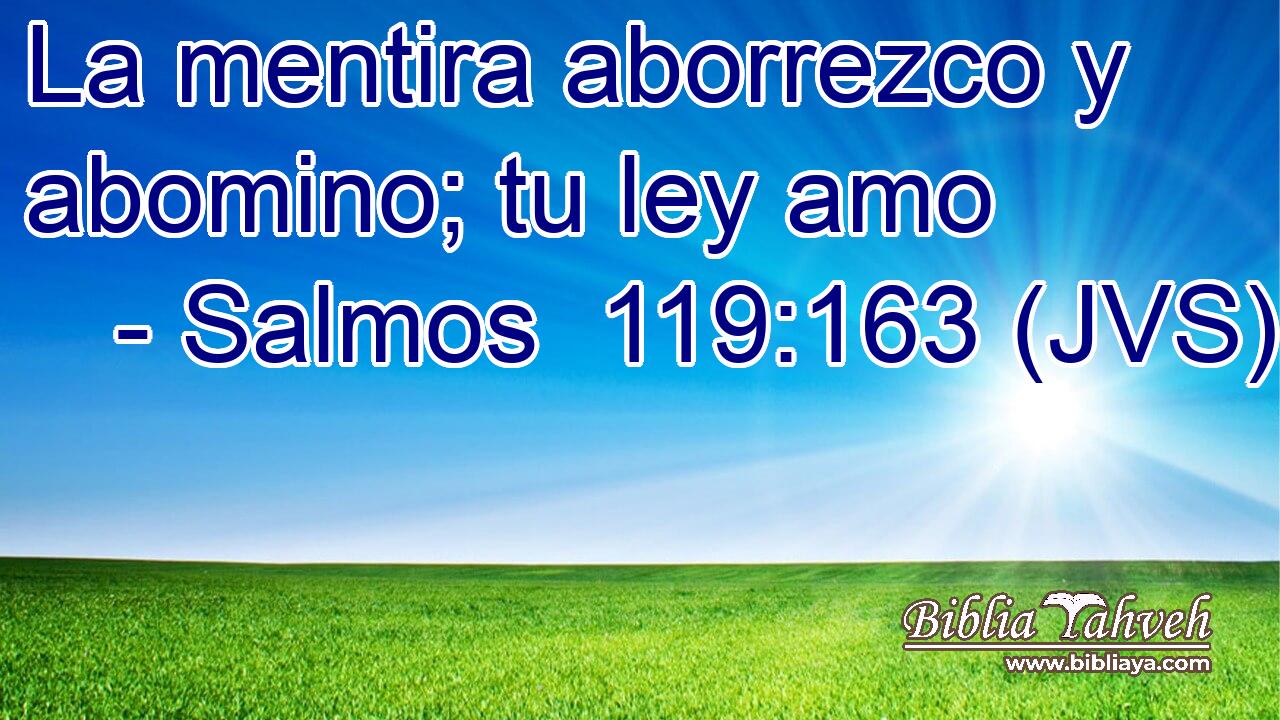 La mentira aborrezco y abomino; tu ley amo