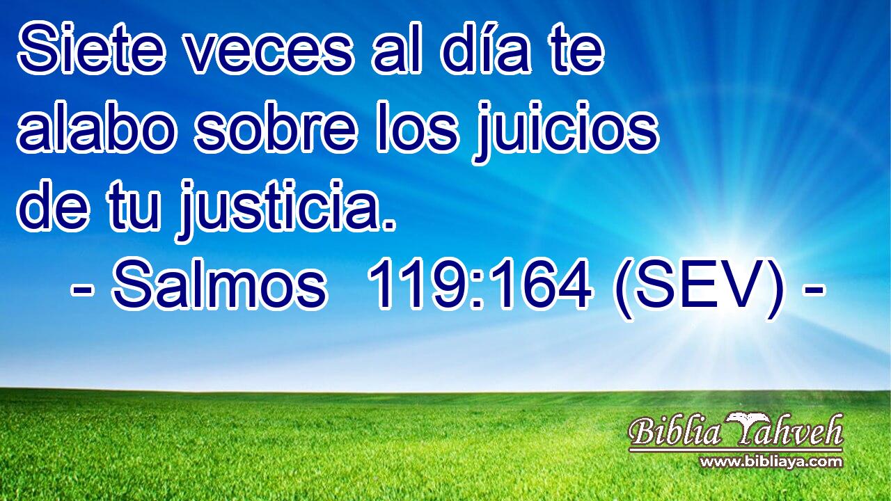 Siete veces al día te alabo sobre los juicios de tu justicia.