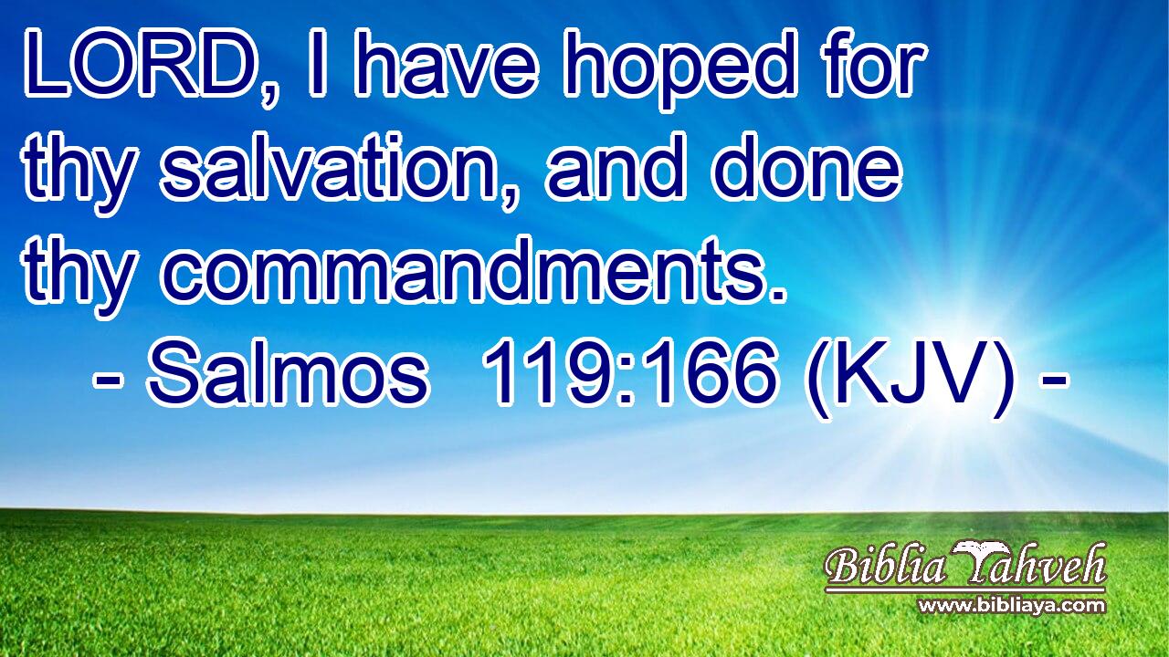 LORD, I have hoped for thy salvation, and done thy commandments.