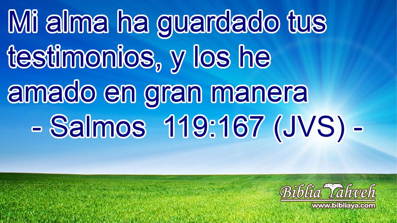 Mi alma ha guardado tus testimonios, y los he amado en gran manera