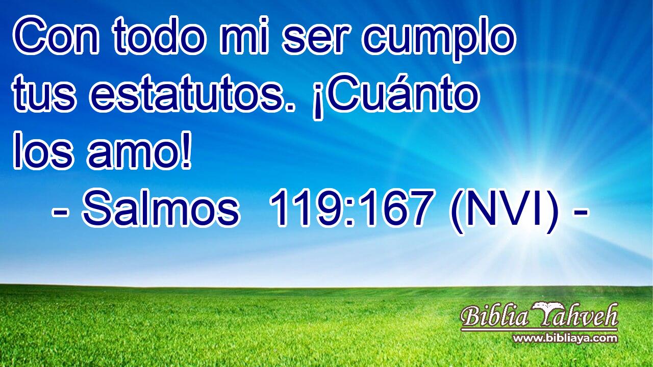  Con todo mi ser cumplo tus estatutos. ¡Cuánto los amo! 