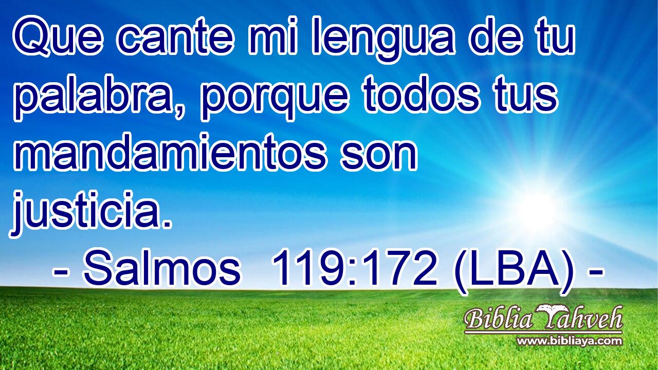 Que cante mi lengua de tu palabra, porque todos tus mandamientos son justicia.