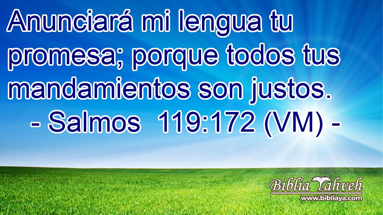  Anunciará mi lengua tu promesa; porque todos tus mandamientos son justos. 
