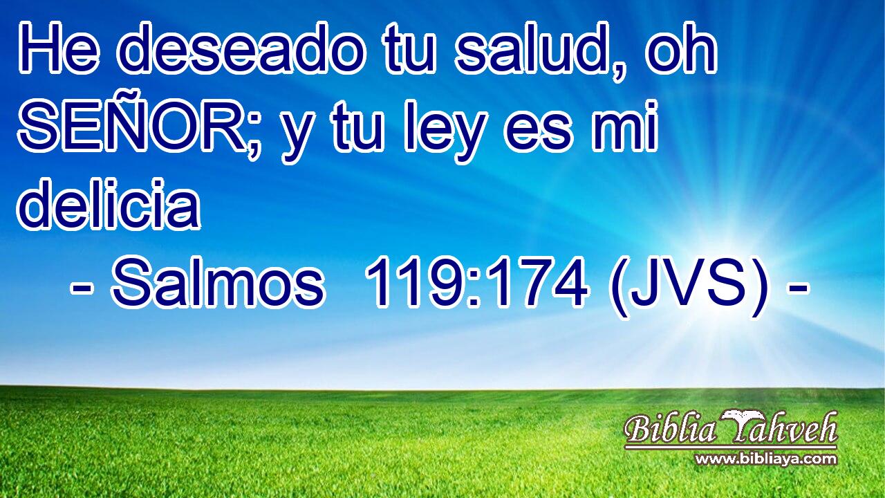 He deseado tu salud, oh SEÑOR; y tu ley es mi delicia