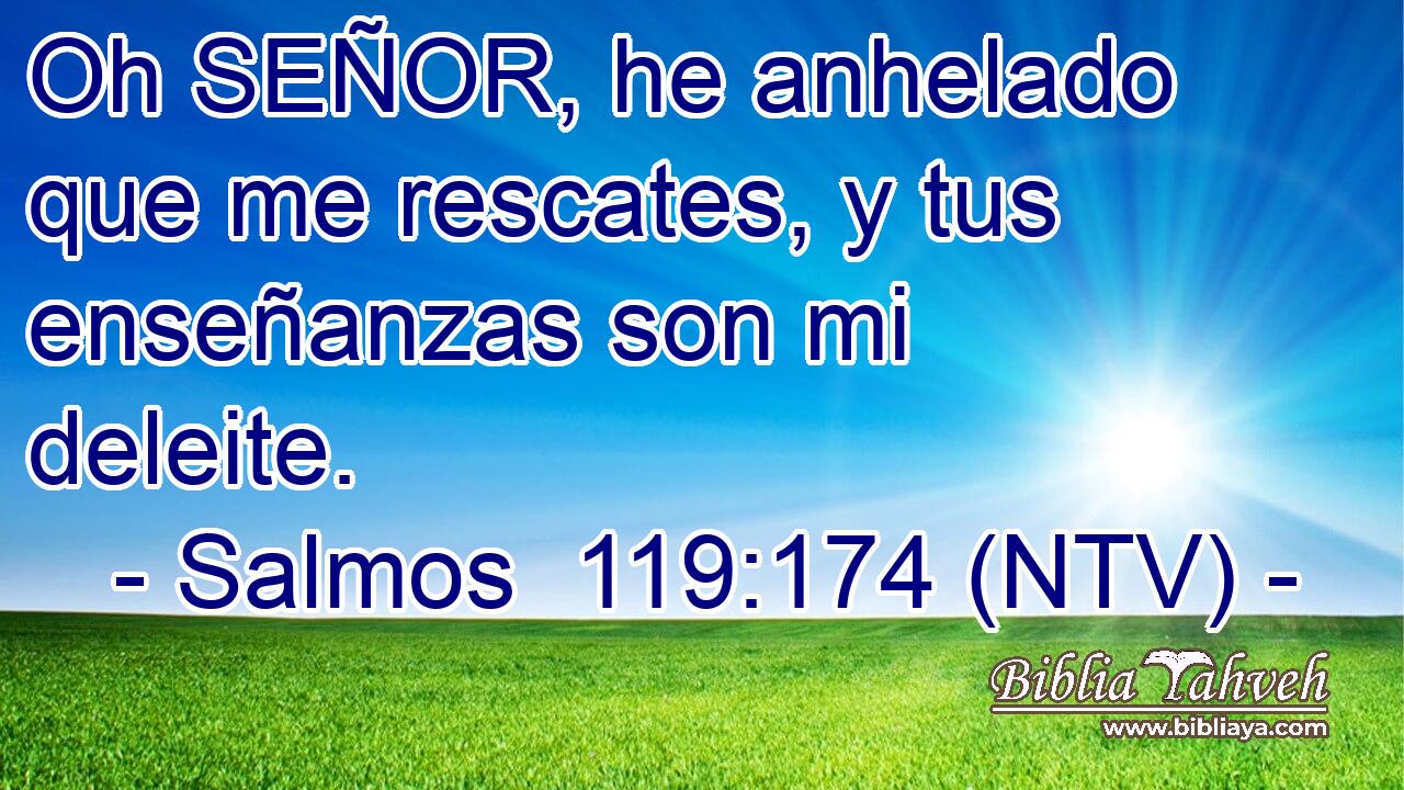 Oh SEÑOR, he anhelado que me rescates, y tus enseñanzas son mi deleite.